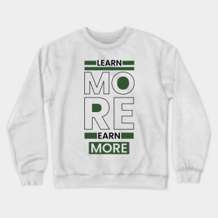 Learn more earn more typography Crewneck Sweatshirt